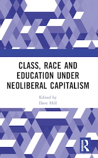 Front cover_Class, Race and Education under Neoliberal Capitalism