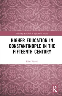Front cover_Higher Education in Constantinople in the Fifteenth Century