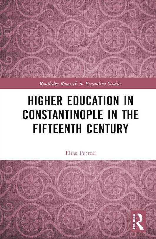 Front cover_Higher Education in Constantinople in the Fifteenth Century