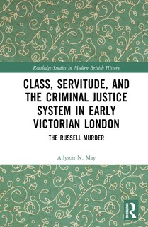 Front cover_Class, Servitude, and the Criminal Justice System in Early Victorian London