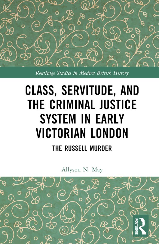 Front cover_Class, Servitude, and the Criminal Justice System in Early Victorian London