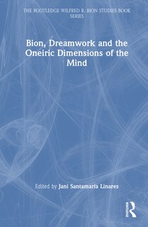 Front cover_Bion, Dreamwork and the Oneiric Dimensions of the Mind