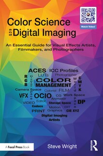 Color Science and Digital Imaging: An Essential Guide for Filmmakers, Photographers, and Visual Effects Artists