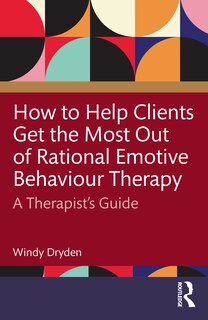 Couverture_How to Help Clients Get the Most Out of Rational Emotive Behaviour Therapy
