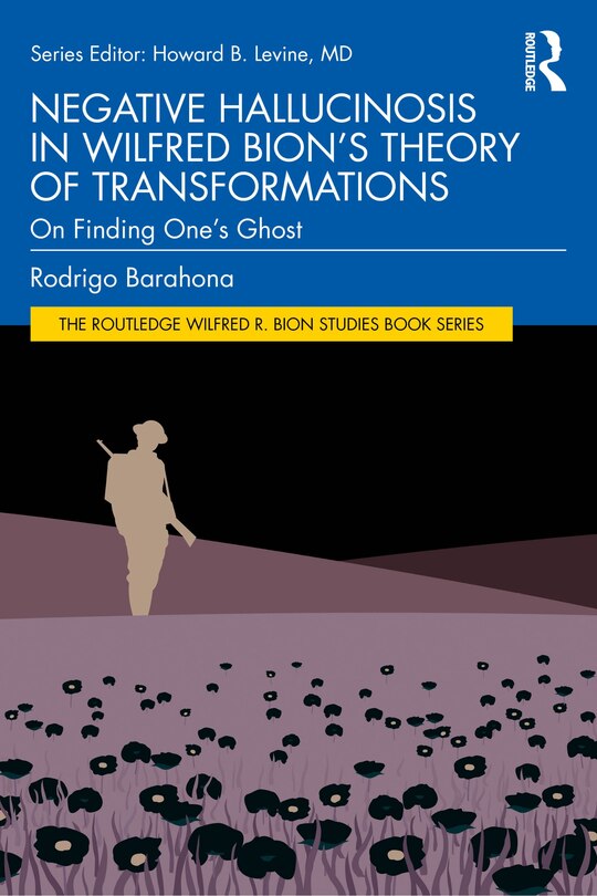 Front cover_Negative Hallucinosis in Wilfred Bion's Theory of Transformations