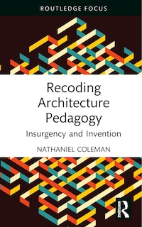 Front cover_Recoding Architecture Pedagogy