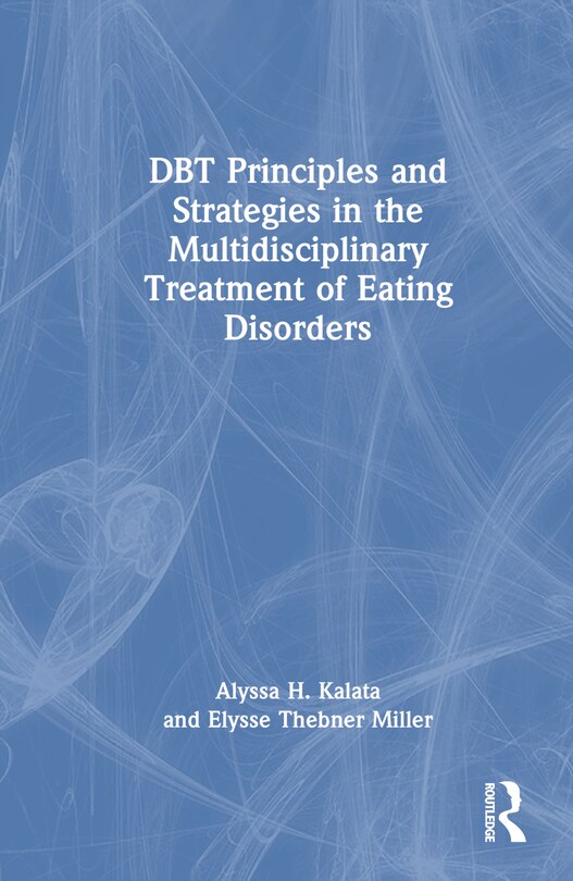 Front cover_DBT Principles and Strategies in the Multidisciplinary Treatment of Eating Disorders