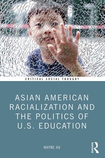 Front cover_Asian American Racialization and the Politics of U.S. Education