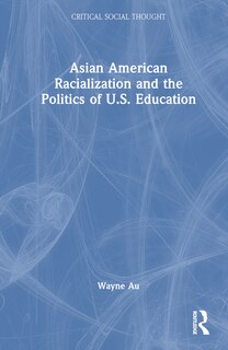 Front cover_Asian American Racialization and the Politics of U.S. Education