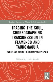Front cover_Tracing the Soul, Choreographing Transgression in Flamenco and Tauromaquia