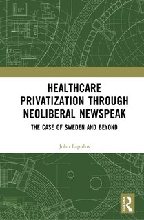 Couverture_Healthcare Privatization through Neoliberal Newspeak