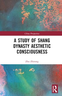 Front cover_A Study of Shang Dynasty Aesthetic Consciousness