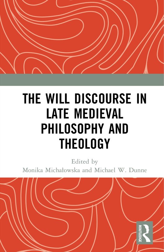 Front cover_The Will Discourse in Late Medieval Philosophy and Theology