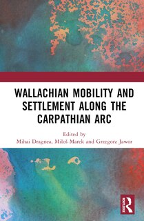 Front cover_Wallachian Mobility and Settlement along the Carpathian Arc
