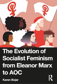 Front cover_The Evolution of Socialist Feminism from Eleanor Marx to AOC