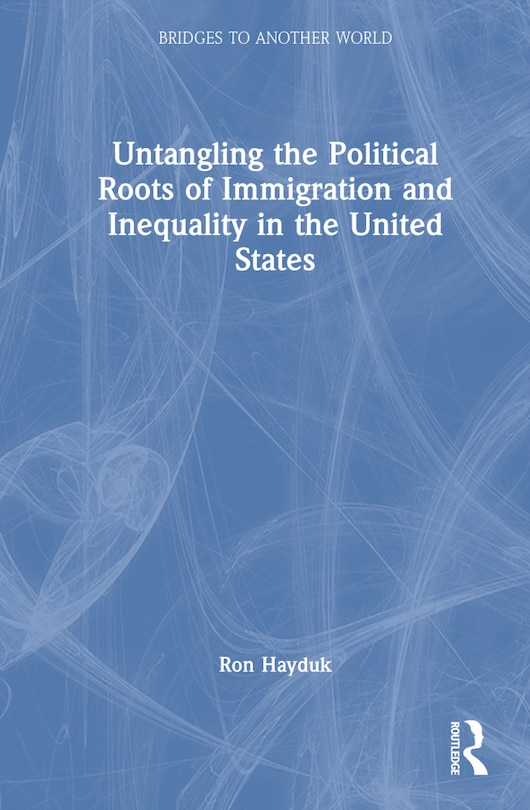 Couverture_Untangling the Political Roots of Immigration and Inequality in the United States