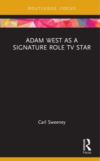 Front cover_Adam West as a Signature Role TV Star