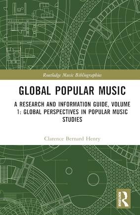 Global Popular Music: A Research and Information Guide, Volume 1: Global Perspectives in Popular Music Studies