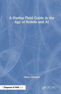 Front cover_A Startup Field Guide in the Age of Robots and AI