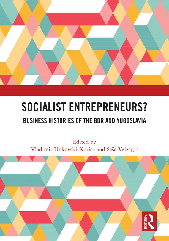 Front cover_Socialist Entrepreneurs? Business Histories of the GDR and Yugoslavia