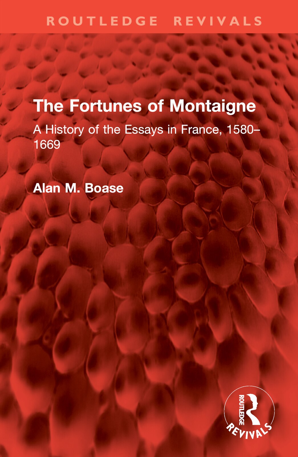 The Fortunes Of Montaigne: A History Of The Essays In France, 1580