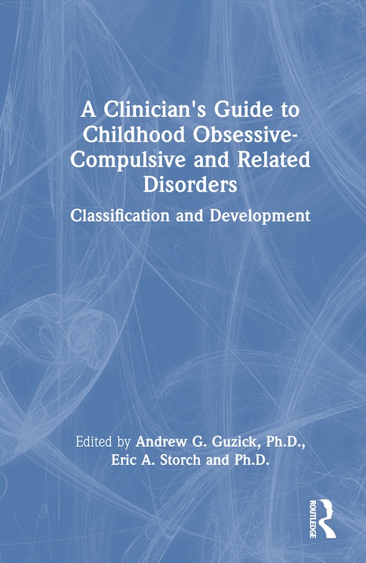 Front cover_A Clinician's Guide to Childhood Obsessive-Compulsive and Related Disorders