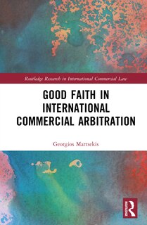 Front cover_Good Faith in International Commercial Arbitration