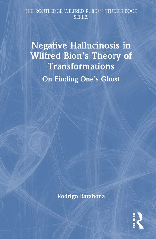 Couverture_Negative Hallucinosis in Wilfred Bion's Theory of Transformations