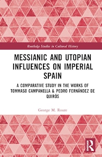 Front cover_Messianic and Utopian Influences on Imperial Spain