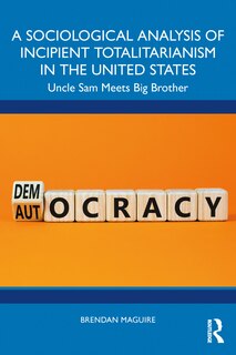 Front cover_A Sociological Analysis of Incipient Totalitarianism in the United States