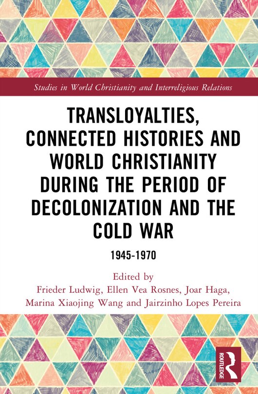 Front cover_Transloyalties, Connected Histories and World Christianity during the Period of Decolonization and the Cold War