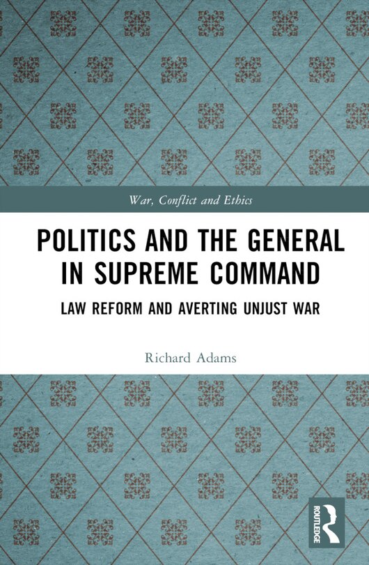 Front cover_Politics and the General in Supreme Command