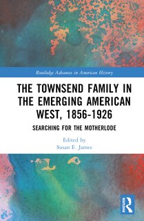 Front cover_The Townsend Family in the Emerging American West, 1856-1926