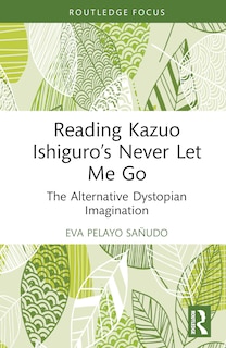 Front cover_Reading Kazuo Ishiguro's Never Let Me Go