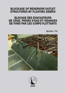 Front cover_Blockage of Reservoir Outlet Structures by Floating Debris / Blocage des Evacuateurs de Crue, Prises d'Eau et Vidanges de Fond par les Corps Flottants