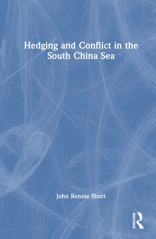 Front cover_Hedging and Conflict in the South China Sea