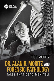 Front cover_Dr. Alan R. Moritz and Forensic Pathology