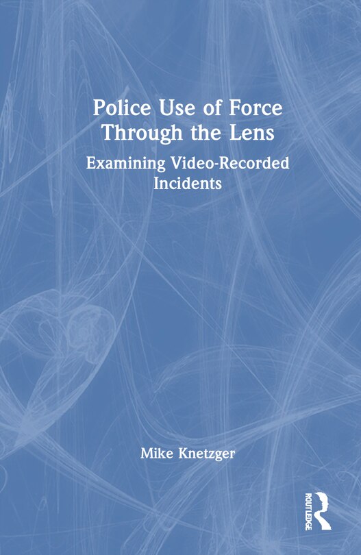 Front cover_Police Use of Force Through the Lens