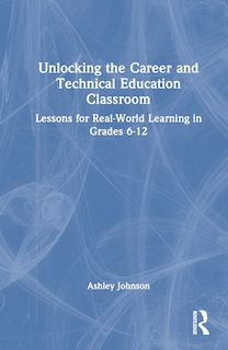 Front cover_Unlocking the Career and Technical Education Classroom