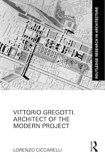 Couverture_Vittorio Gregotti. Architect of the Modern Project