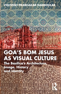 Front cover_Goa's Bom Jesus as Visual Culture