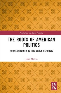Front cover_The Roots of American Politics
