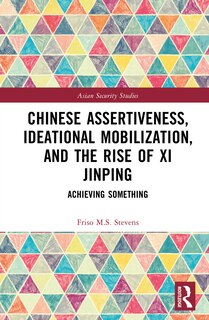 Couverture_Chinese Assertiveness, Ideational Mobilization, and the Rise of Xi Jinping