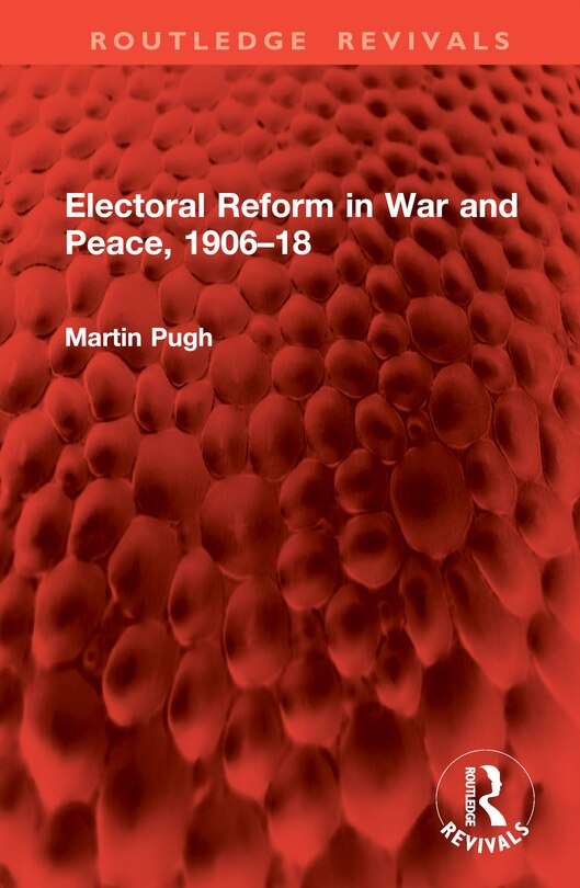 Front cover_Electoral Reform in War and Peace, 1906-18