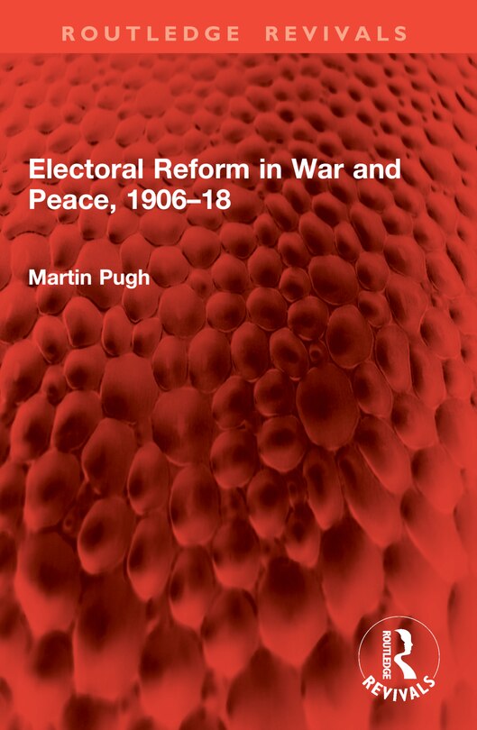 Front cover_Electoral Reform in War and Peace, 1906-18