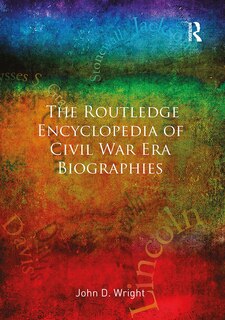 Front cover_The Routledge Encyclopedia of Civil War Era Biographies