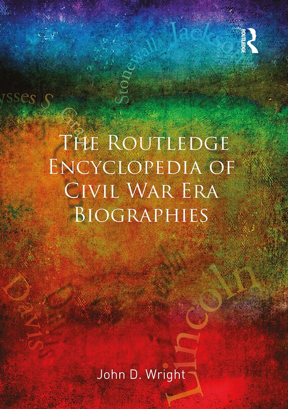 Front cover_The Routledge Encyclopedia of Civil War Era Biographies