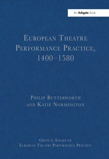 Front cover_European Theatre Performance Practice, 1400-1580