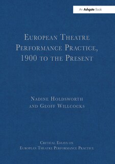 Front cover_European Theatre Performance Practice, 1900 to the Present