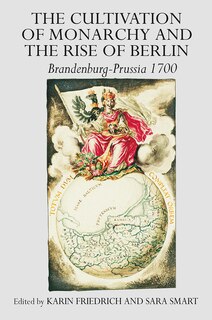 Front cover_The Cultivation of Monarchy and the Rise of Berlin
